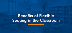 Benefits of Flexible Seating in the Classroom