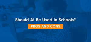 Should AI Be Used in Schools? Pros and Cons